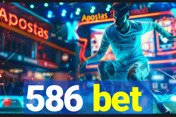 586 bet